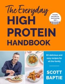 The Everyday High Protein Handbook : THE BRAND NEW COOKBOOK AND INSTANT SUNDAY TIMES BESTSELLER