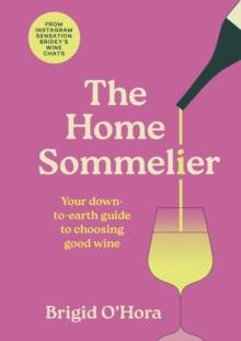 The Home Sommelier : Your down-to-earth guide to choosing good wine