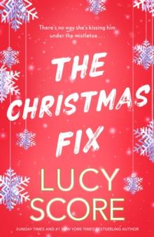 The Christmas Fix : the sizzling new festive romance from the Tiktok sensation and million-copy bestseller