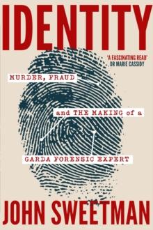 Identity : Murder, Fraud and the Making of a Garda Forensic Expert