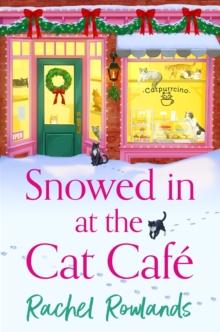 Snowed In at the Cat Cafe : A purr-fectly cosy small town Christmas romance to warm your heart!