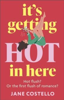 Its Getting Hot in Here : a laugh-out-loud love story for the Menopausing audience