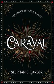 Caraval : the mesmerising and magical fantasy from the author of Once Upon a Broken Heart