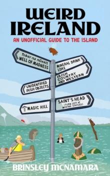 Weird Ireland : An Unofficial Guide to the Island