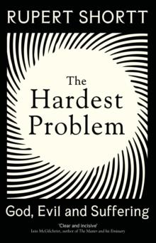 The Hardest Problem : God, Evil and Suffering