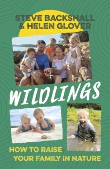 Wildlings : How to raise your family in nature