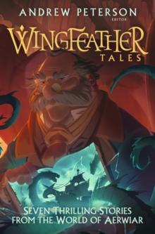 Wingfeather Tales : Seven Thrilling Stories from the World of Aerwiar