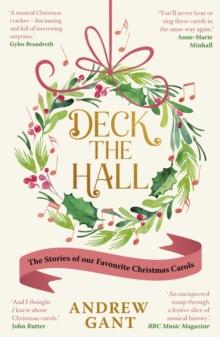 Deck the Hall : The Stories of our Favourite Christmas Carols