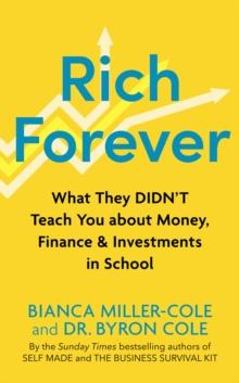 Rich Forever : What They Didn t Teach You about Money, Finance and Investments in School