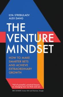 The Venture Mindset : How to Make Smarter Bets and Achieve Extraordinary Growth