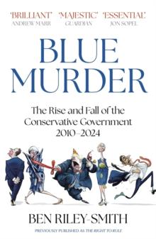 Blue Murder : The Rise and Fall of the Conservative Government, 20102024