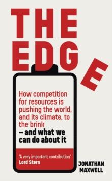 The Edge : How competition for resources is pushing the world, and its climate, to the brink   and what we can do about it.