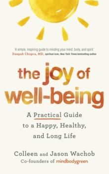 The Joy of Well-Being : A Practical Guide to a Happy, Healthy, and Long Life