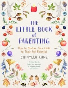 The Little Book of Parenting : How to Nurture Your Child to Their Full Potential