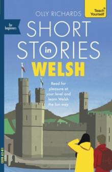 Short Stories in Welsh for Beginners : Read for pleasure at your level, expand your vocabulary and learn Welsh the fun way!