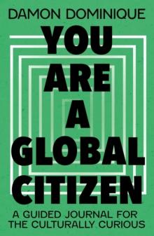 You Are A Global Citizen : A Guided Journal for the Culturally Curious