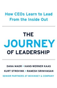 The Journey of Leadership : How CEOs Learn to Lead from the Inside Out