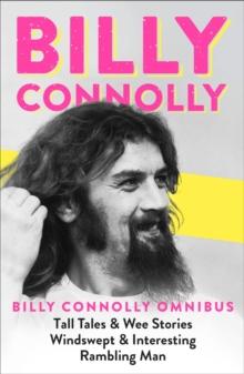 Billy Connolly Omnibus : Tall Tales and Wee Stories/Windswept & Interesting/Rambling Man