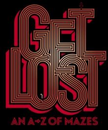 Get Lost : An A-Z of Mazes