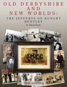 Old Derbyshire and New Worlds : The Jefferys of Hungry Bentley