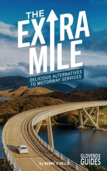 The Extra Mile Guide : Delicious Alternatives to Motorway Services