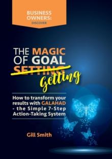 The Magic of Goal Getting : How to transform your results