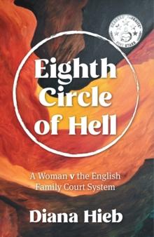 Eighth Circle of Hell : A Woman v The English Family Court System