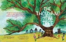 The Thousand Year Tree : An incredible journey through time, from seed to fragile giant.