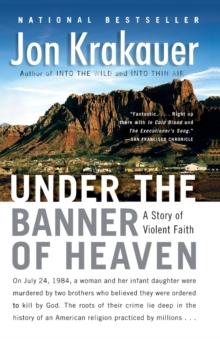 Under the Banner of Heaven : A Story of Violent Faith