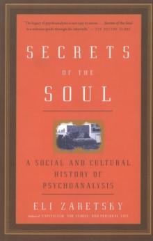 Secrets Of The Soul : A Social and Cultural History of Psychoanalysis