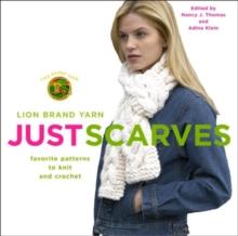 Lion Brand Yarn : Just Scarves - Favourite Patterns to Knit and Crochet