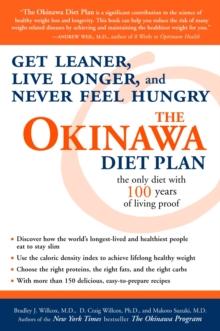 The Okinawa Diet Plan : Get Leaner, Live Longer, and Never Feel Hungry