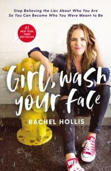 Girl, Wash Your Face : Stop Believing the Lies About Who You Are so You Can Become Who You Were Meant to Be