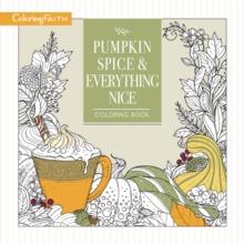 Pumpkin Spice and Everything Nice Coloring Book