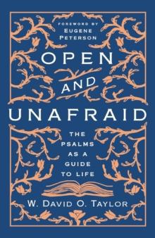 Open and Unafraid : The Psalms as a Guide to Life