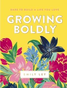 Growing Boldly : Dare to Build a Life You Love