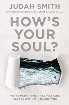 How's Your Soul? : Why Everything That Matters Starts With The Inside You