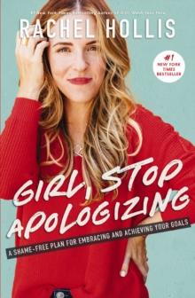 Girl, Stop Apologizing : A Shame-Free Plan for Embracing and Achieving Your Goals