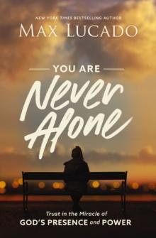 You Are Never Alone : Trust in the Miracle of God's Presence and Power