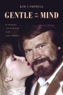 Gentle on My Mind : In Sickness and in Health with Glen Campbell