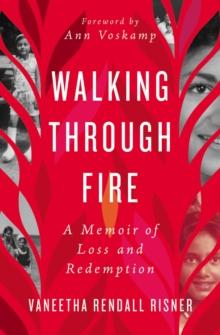 Walking Through Fire : A Memoir of Loss and Redemption