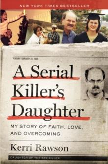 A Serial Killer's Daughter : My Story Of Faith, Love, And Overcoming