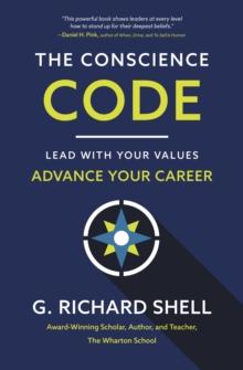 The Conscience Code : Lead with Your Values. Advance Your Career.