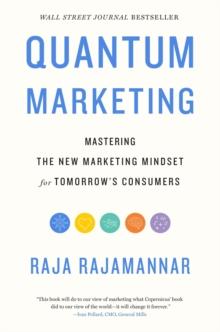 Quantum Marketing : Mastering the New Marketing Mindset for Tomorrow's Consumers