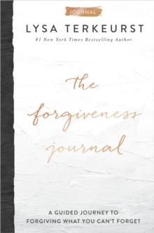 The Forgiveness Journal : A Guided Journey to Forgiving What You Can't Forget