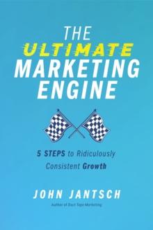 The Ultimate Marketing Engine : 5 Steps to Ridiculously Consistent Growth