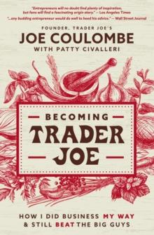 Becoming Trader Joe : How I Did Business My Way and Still Beat the Big Guys