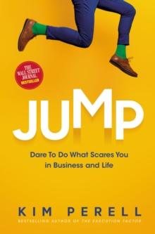 Jump : Dare to Do What Scares You in Business and Life