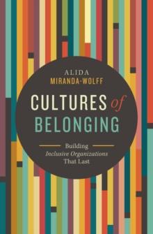 Cultures of Belonging : Building Inclusive Organizations that Last