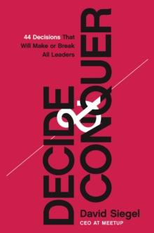 Decide and Conquer : 44 Decisions that will Make or Break All Leaders